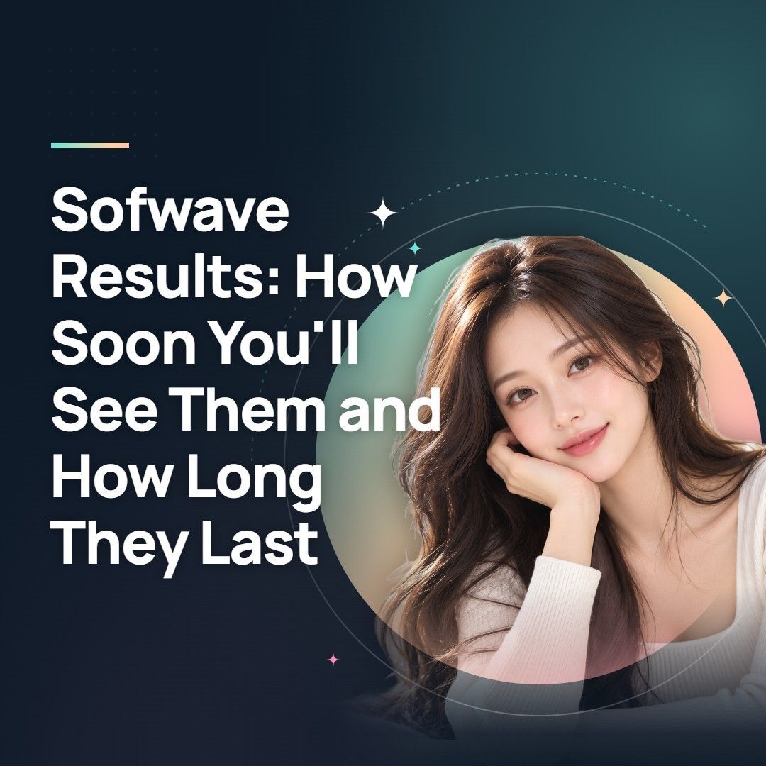 Sofwave Results: How Soon You'll See Them and How Long They Last