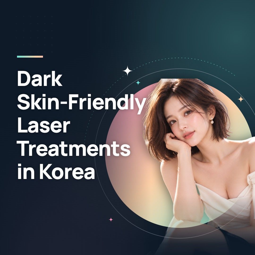 Dark Skin-Friendly Laser Treatments in Korea