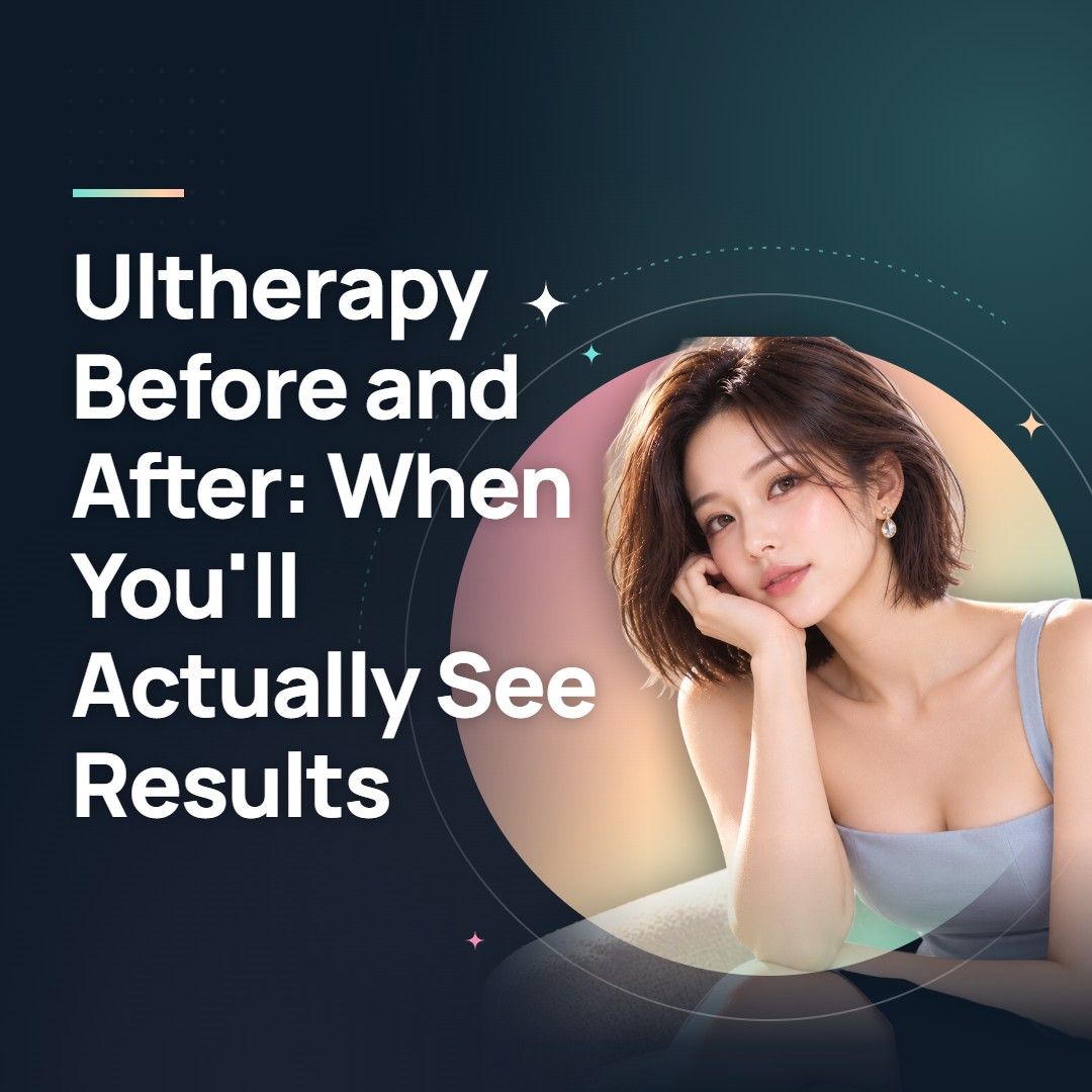 Ultherapy Before and After: When You'll Actually See Results
