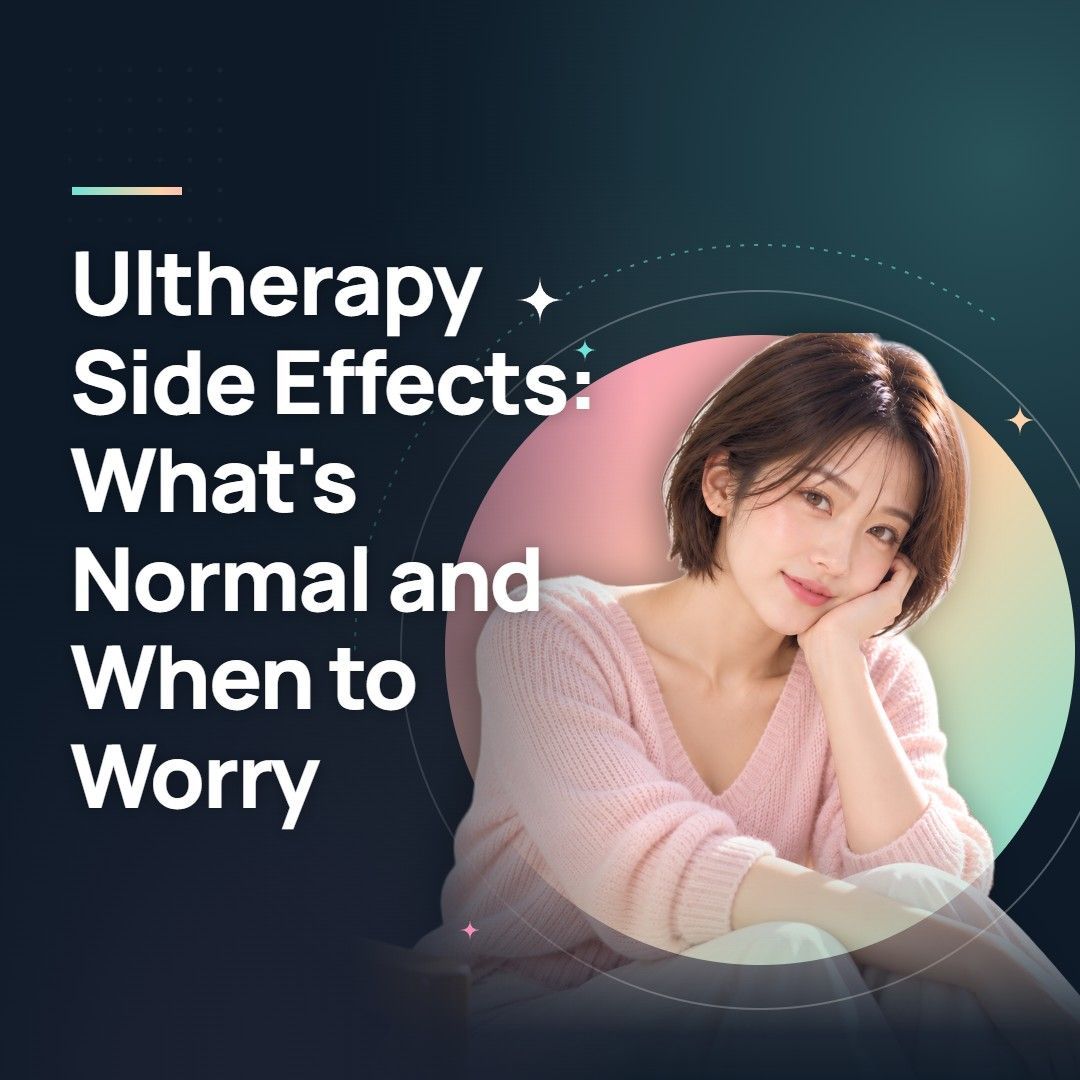 Ultherapy Side Effects: What's Normal and When to Worry