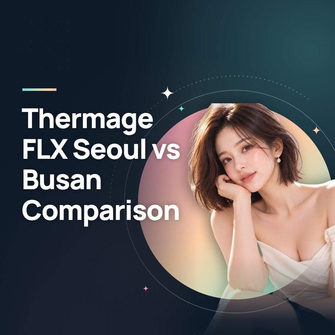 Thermage FLX Seoul vs Busan Comparison