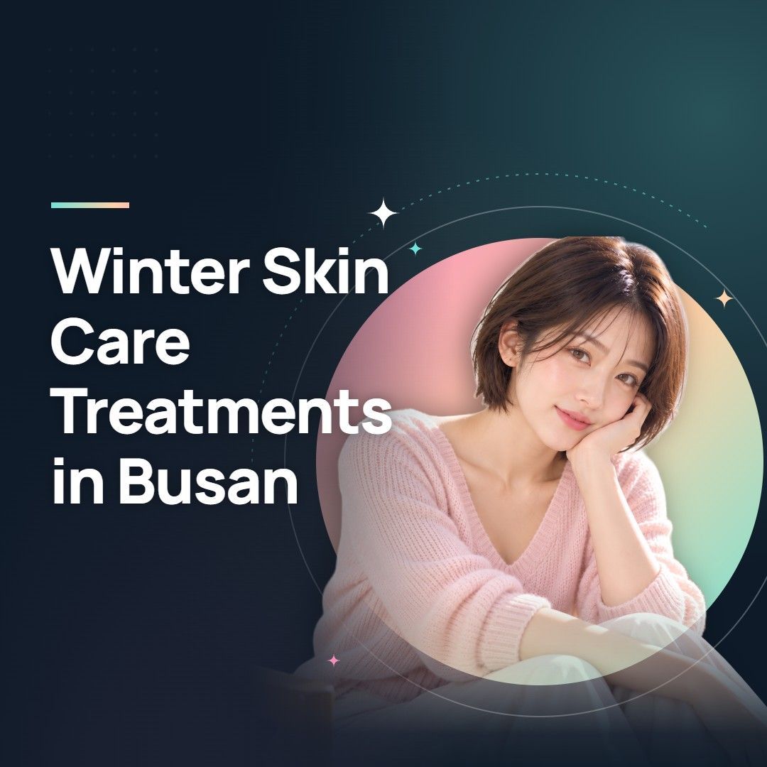 Winter Skin Care Treatments in Busan