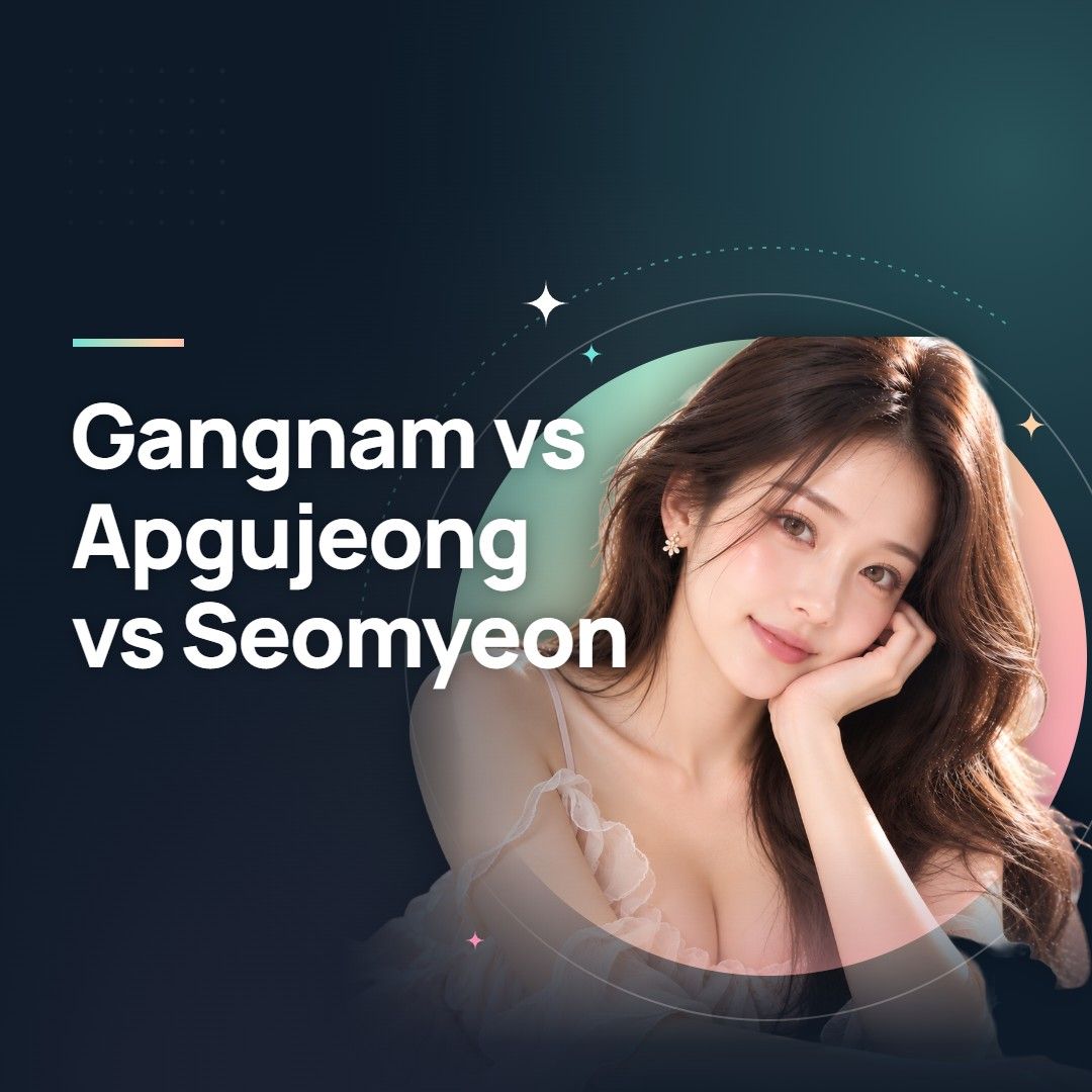 Gangnam vs Apgujeong vs Seomyeon