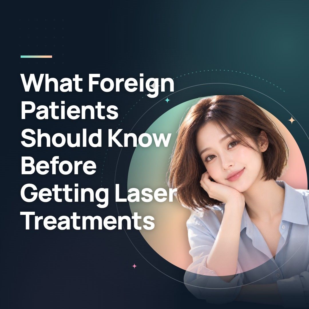 What Foreign Patients Should Know Before Getting Laser Treatments