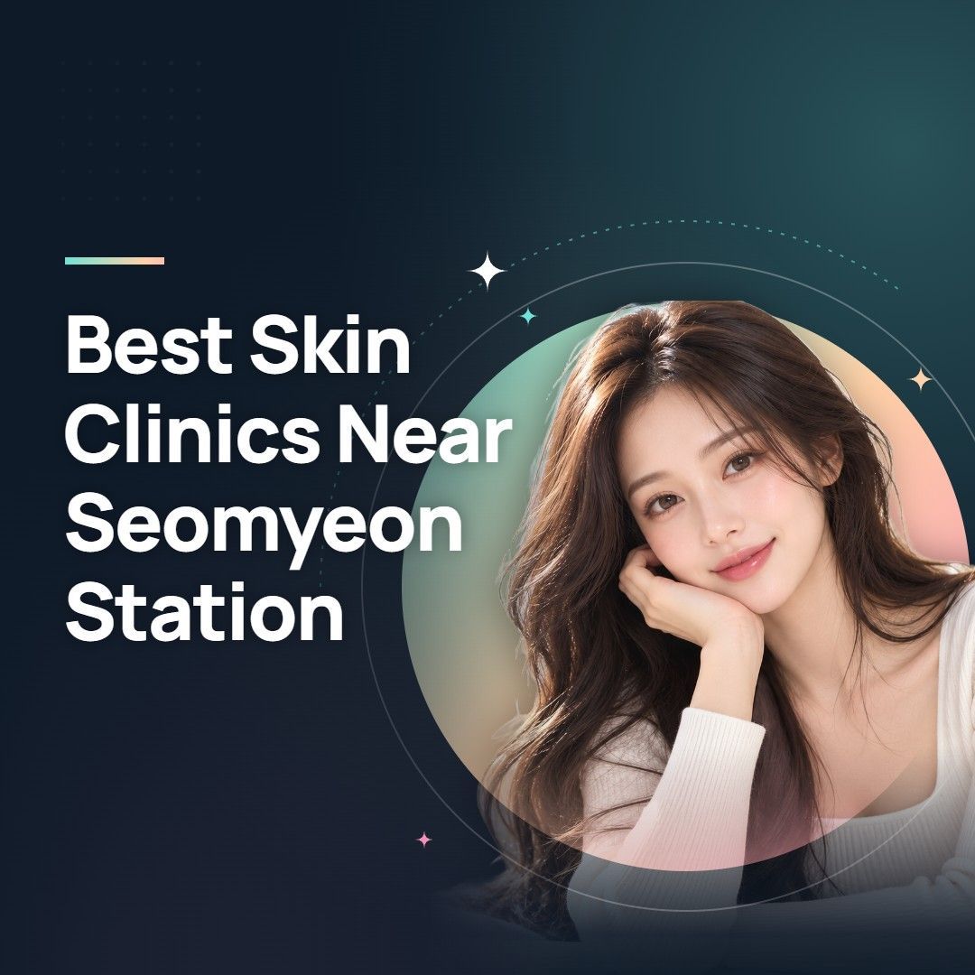 Best Skin Clinics Near Seomyeon Station