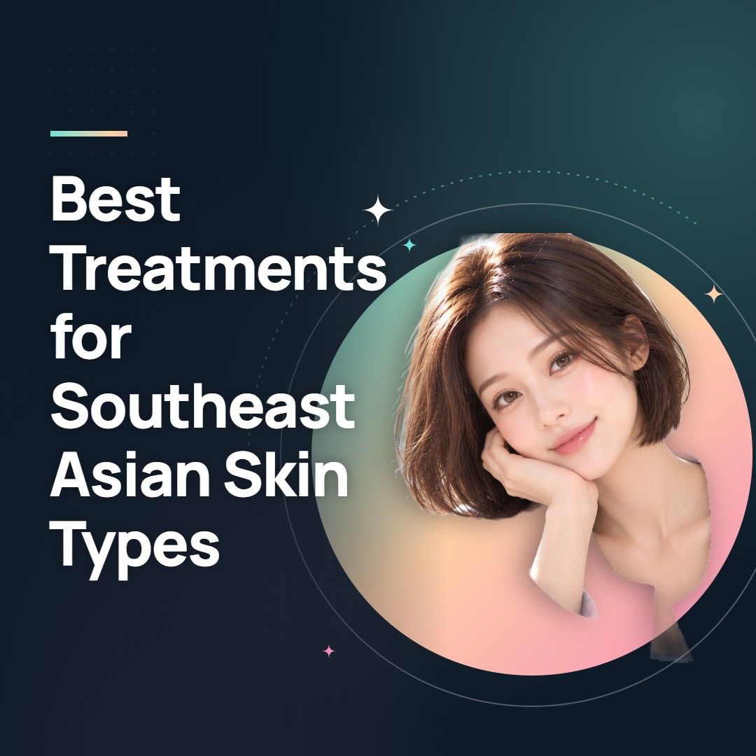 Best Treatments for Southeast Asian Skin Types