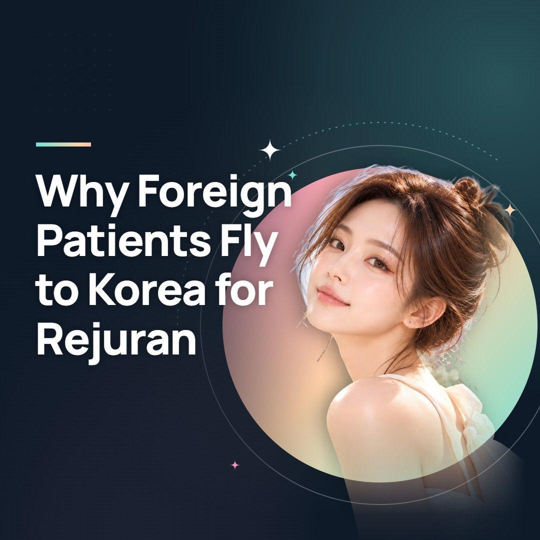 Why Foreign Patients Fly to Korea for Rejuran