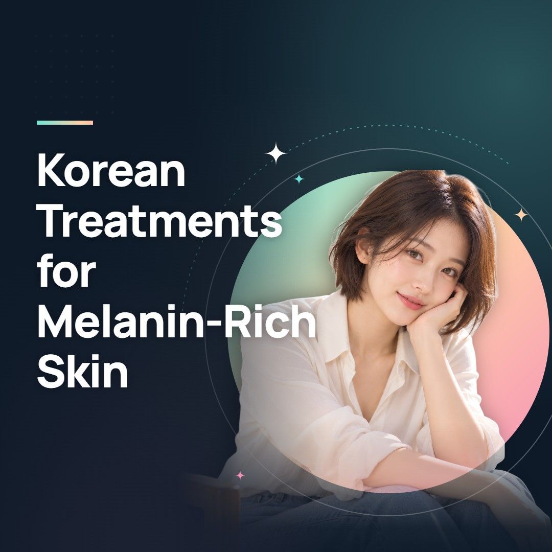 Korean Treatments for Melanin-Rich Skin