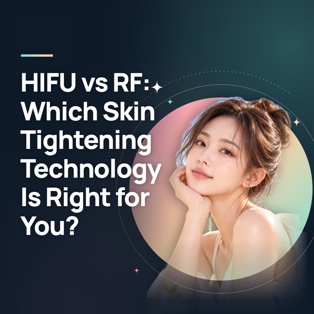 HIFU vs RF: Which Skin Tightening Technology Is Right for You?