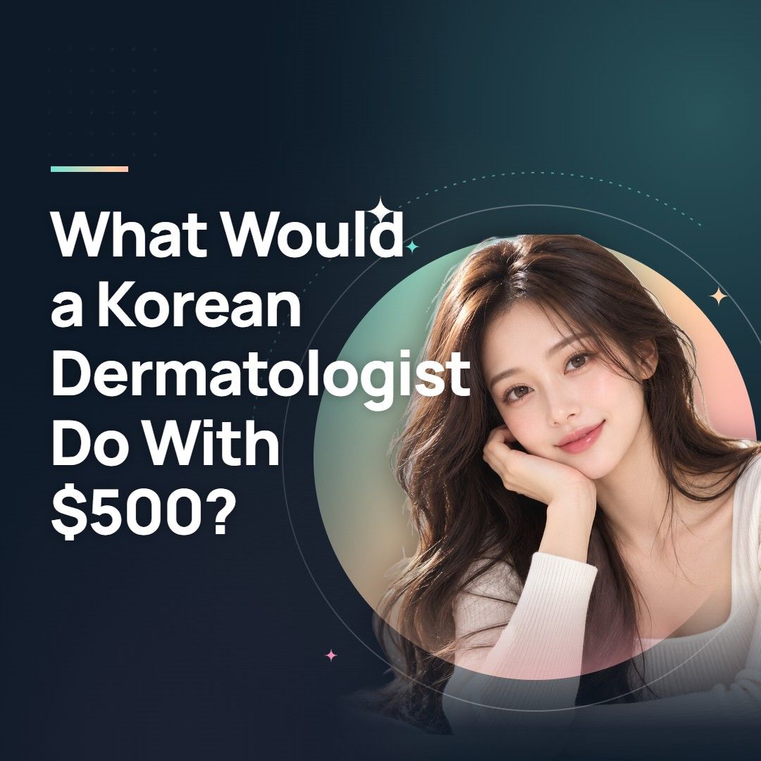 What Would a Korean Dermatologist Do With $500?