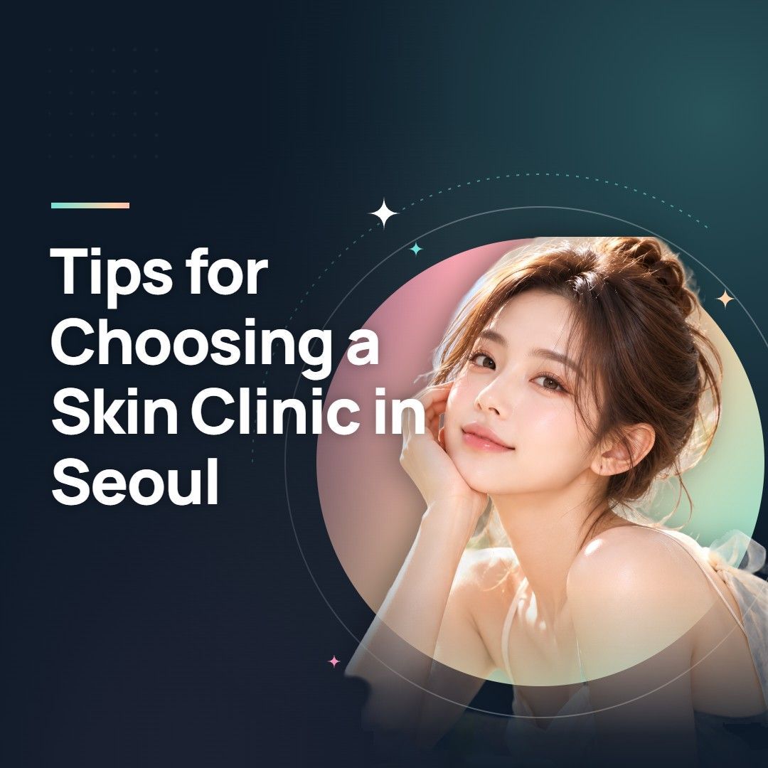 Tips for Choosing a Skin Clinic in Seoul