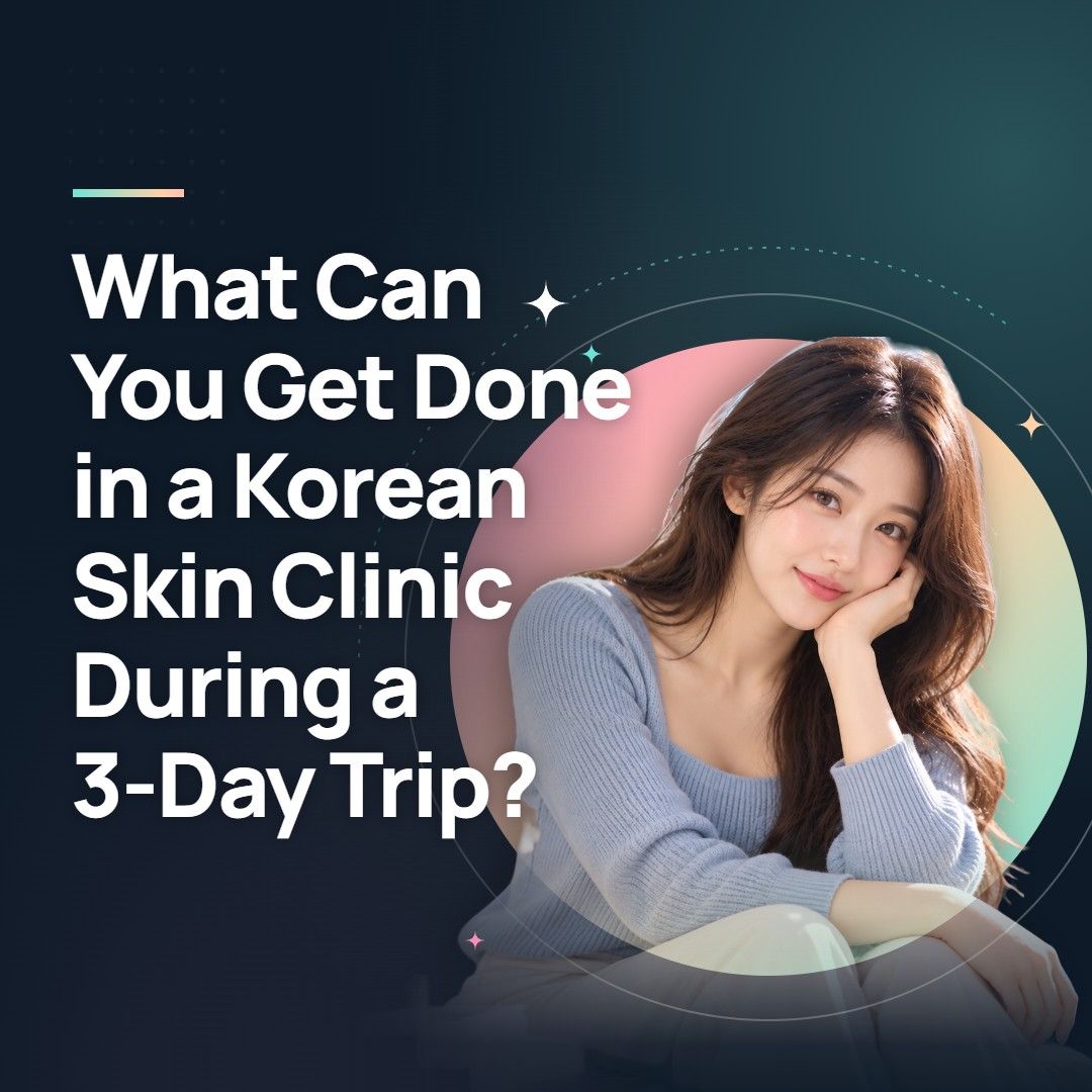 What Can You Get Done in a Korean Skin Clinic During a 3-Day Trip?