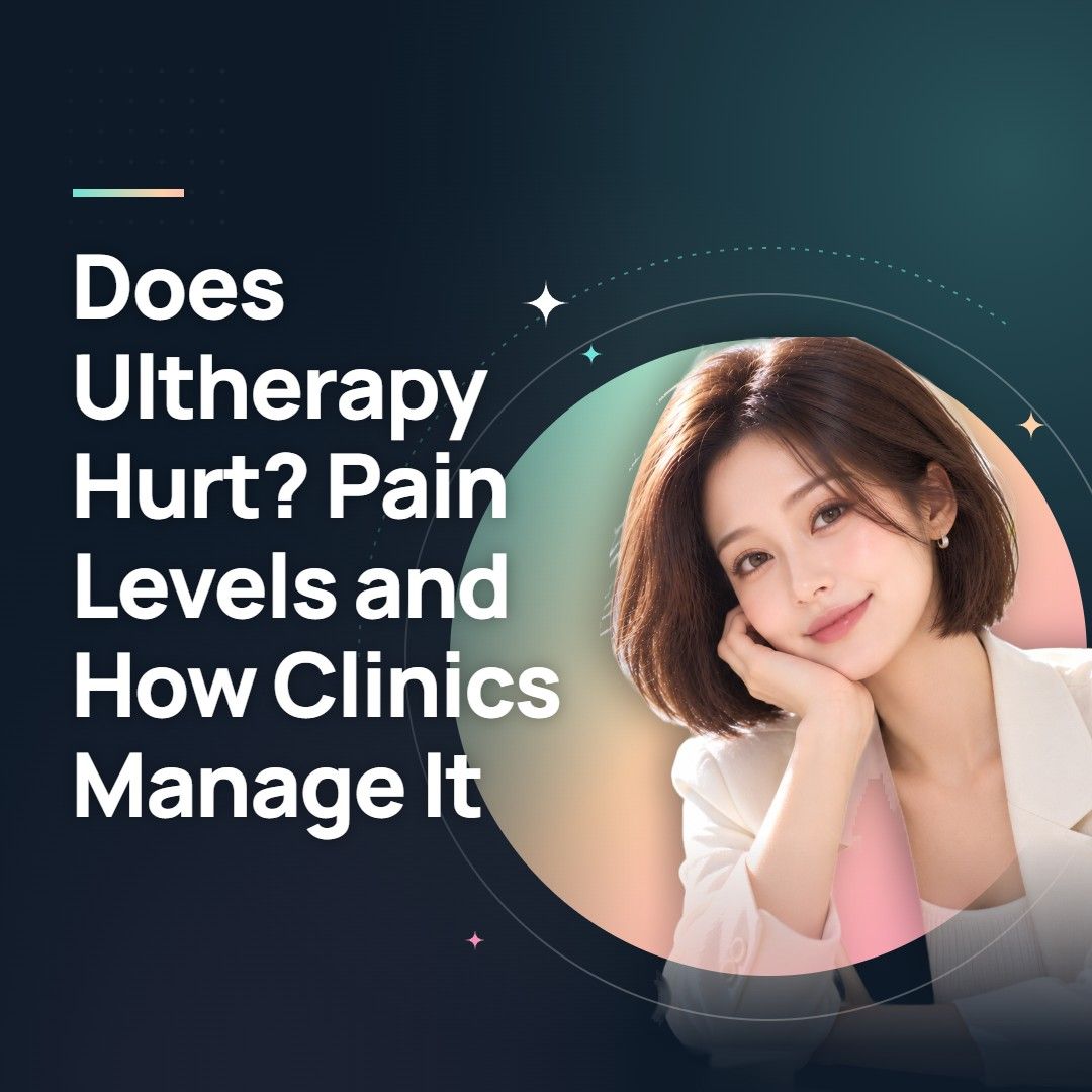 Does Ultherapy Hurt? Pain Levels and How Clinics Manage It