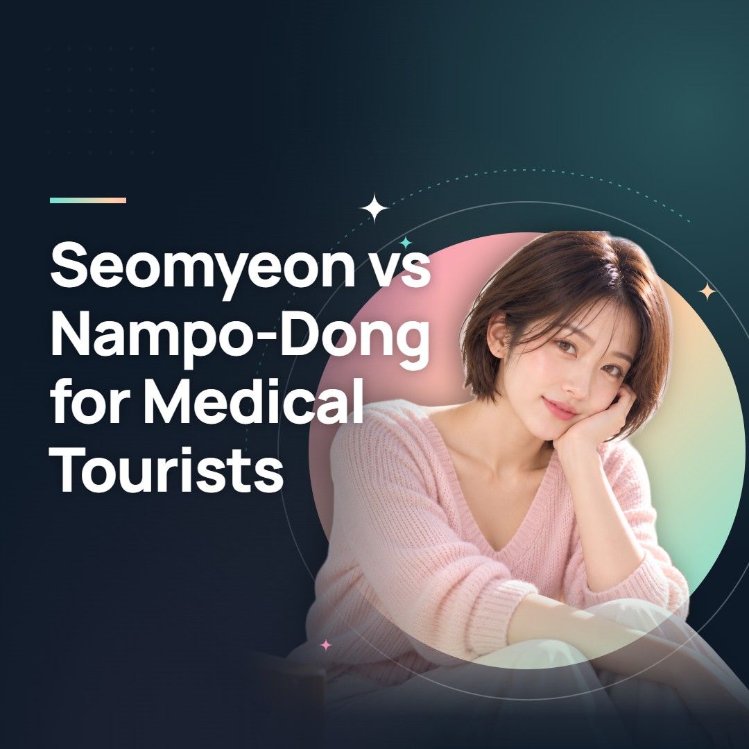 Seomyeon vs Nampo-Dong for Medical Tourists