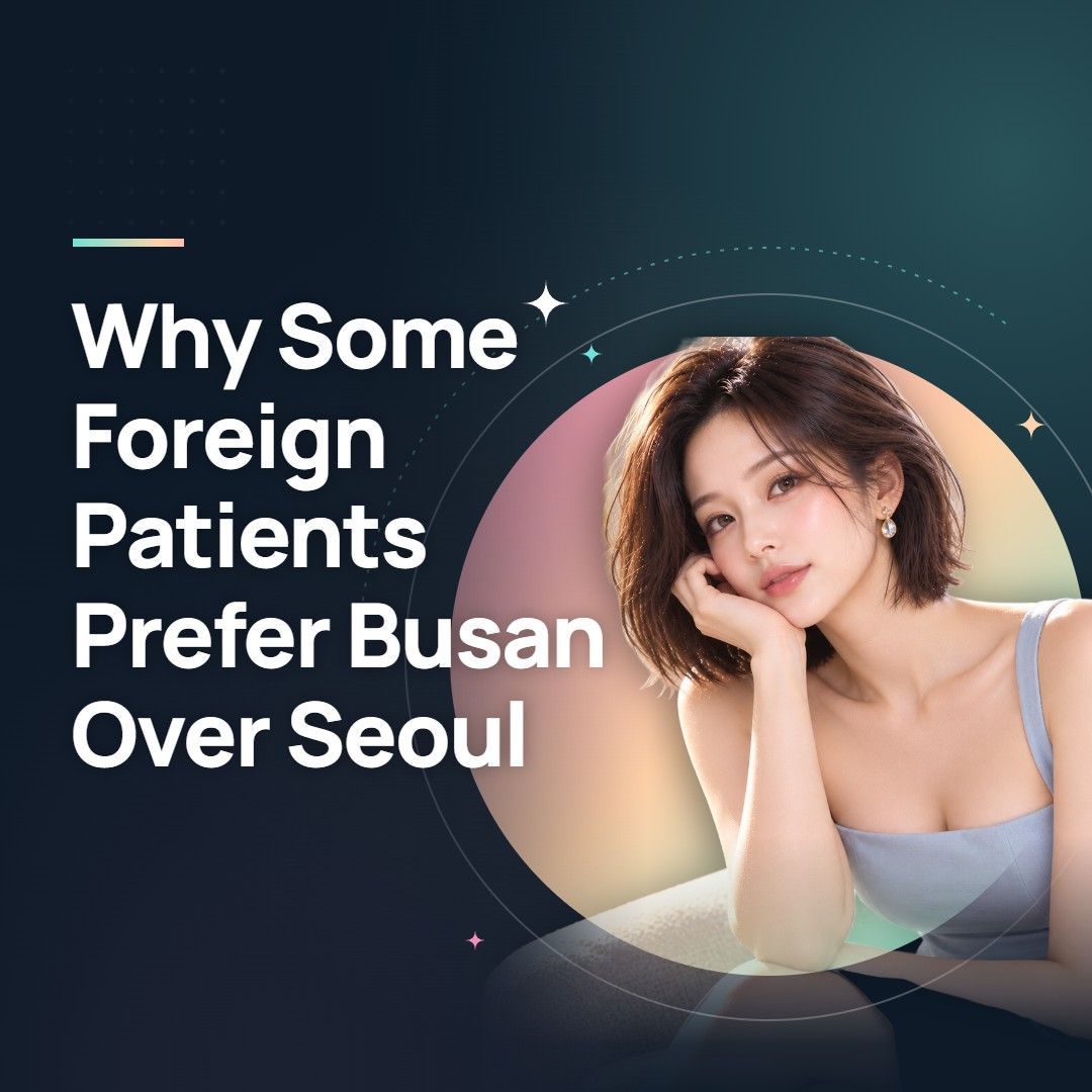 Why Some Foreign Patients Prefer Busan Over Seoul