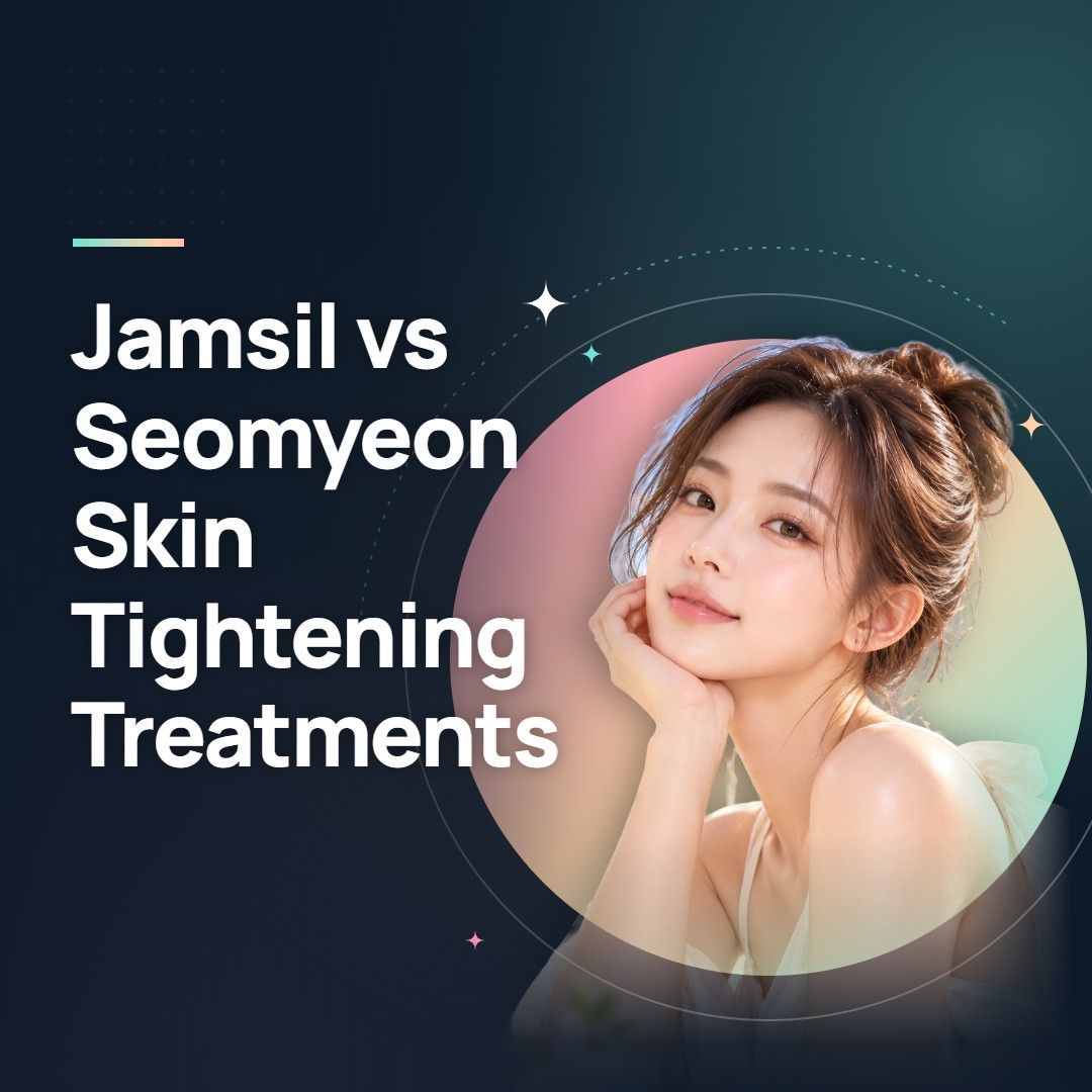 Jamsil vs Seomyeon Skin Tightening Treatments