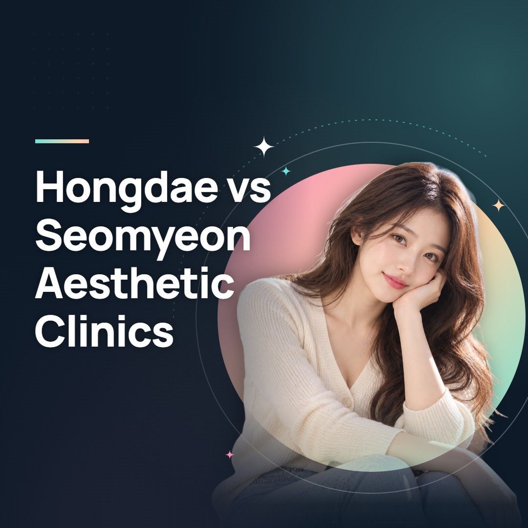 Hongdae vs Seomyeon Aesthetic Clinics