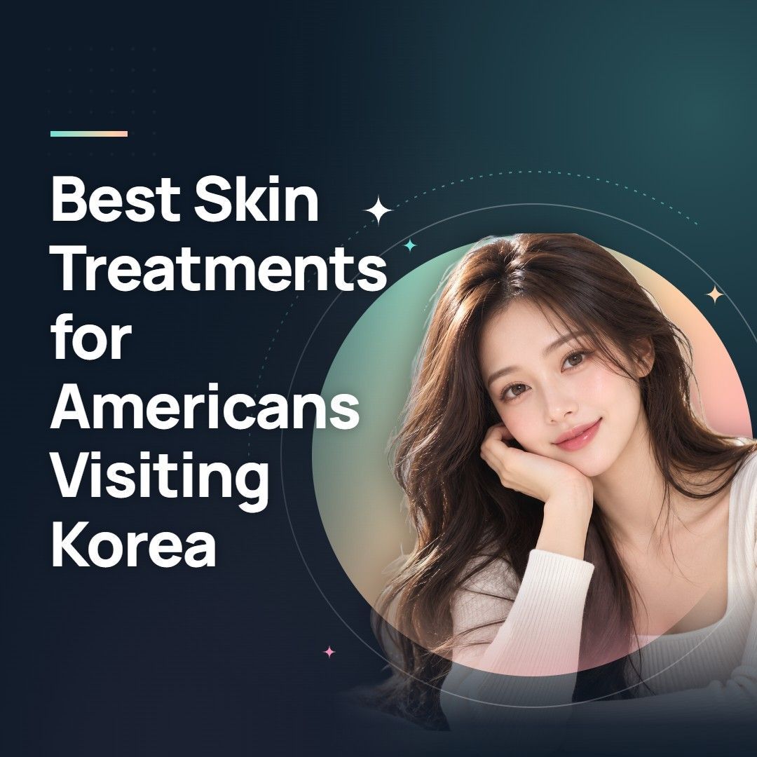 Best Skin Treatments for Americans Visiting Korea