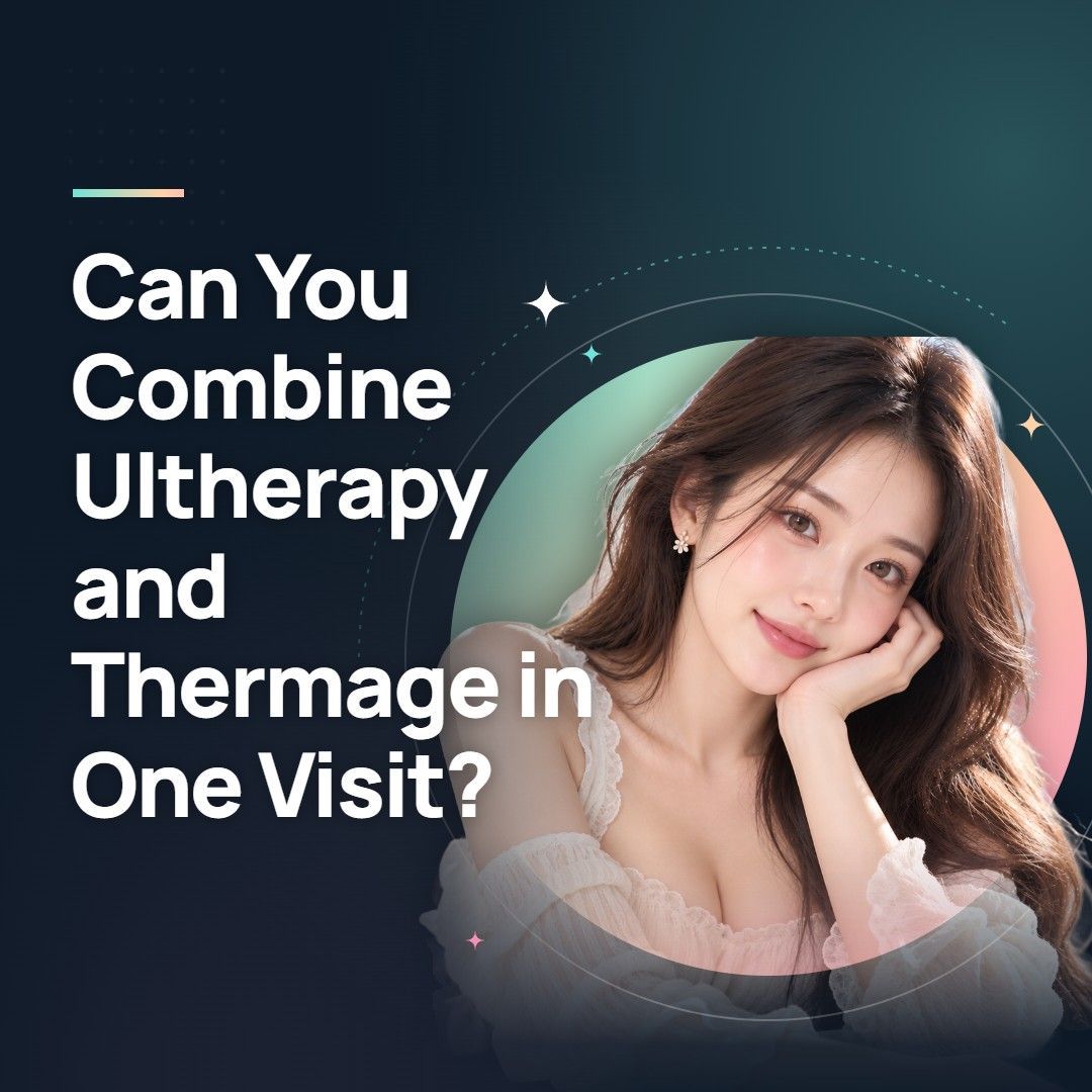 Can You Combine Ultherapy and Thermage in One Visit?