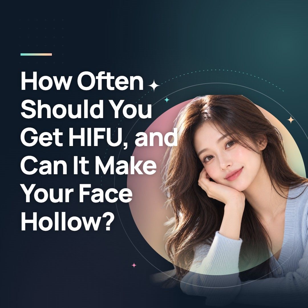 How Often Should You Get HIFU, and Can It Make Your Face Hollow?