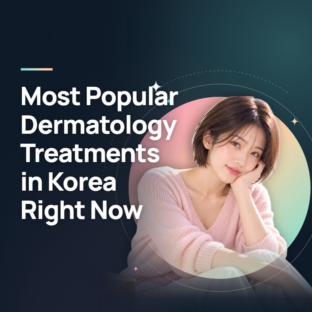 Most Popular Dermatology Treatments in Korea Right Now