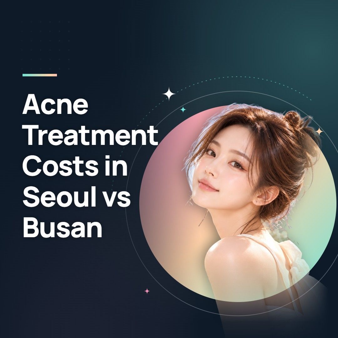 Acne Treatment Costs in Seoul vs Busan