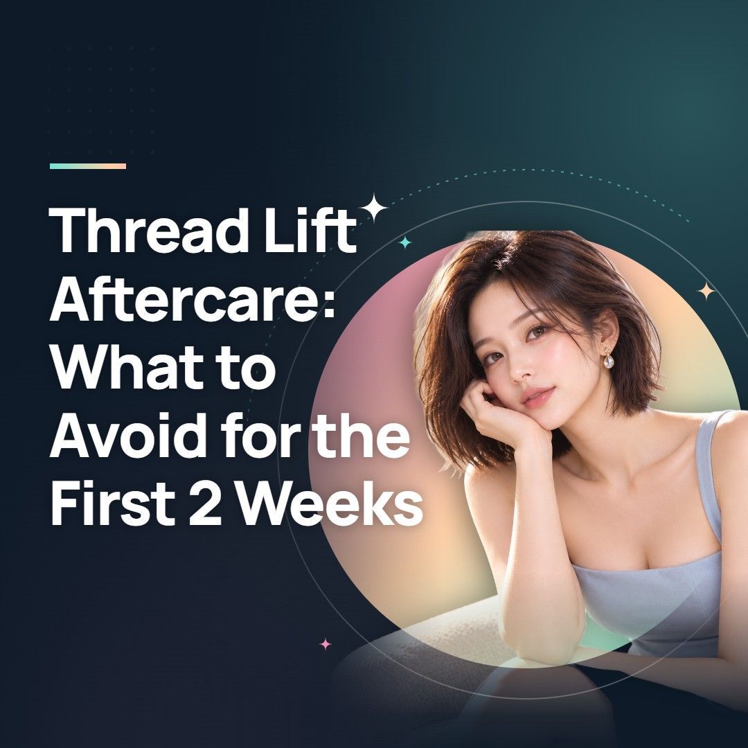 Thread Lift Aftercare: What to Avoid for the First 2 Weeks