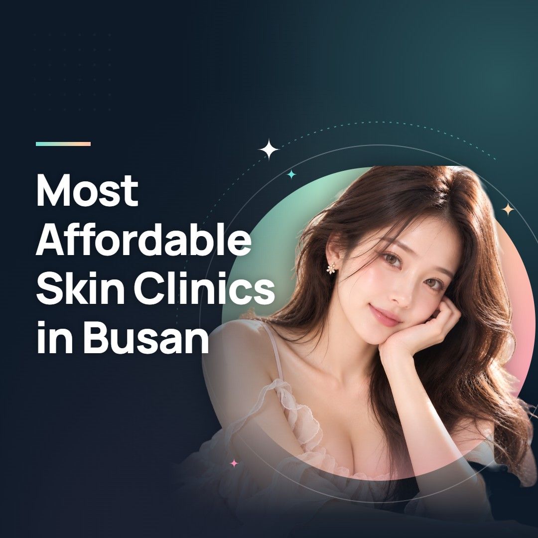 Most Affordable Skin Clinics in Busan
