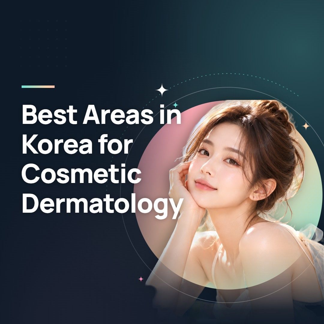 Best Areas in Korea for Cosmetic Dermatology