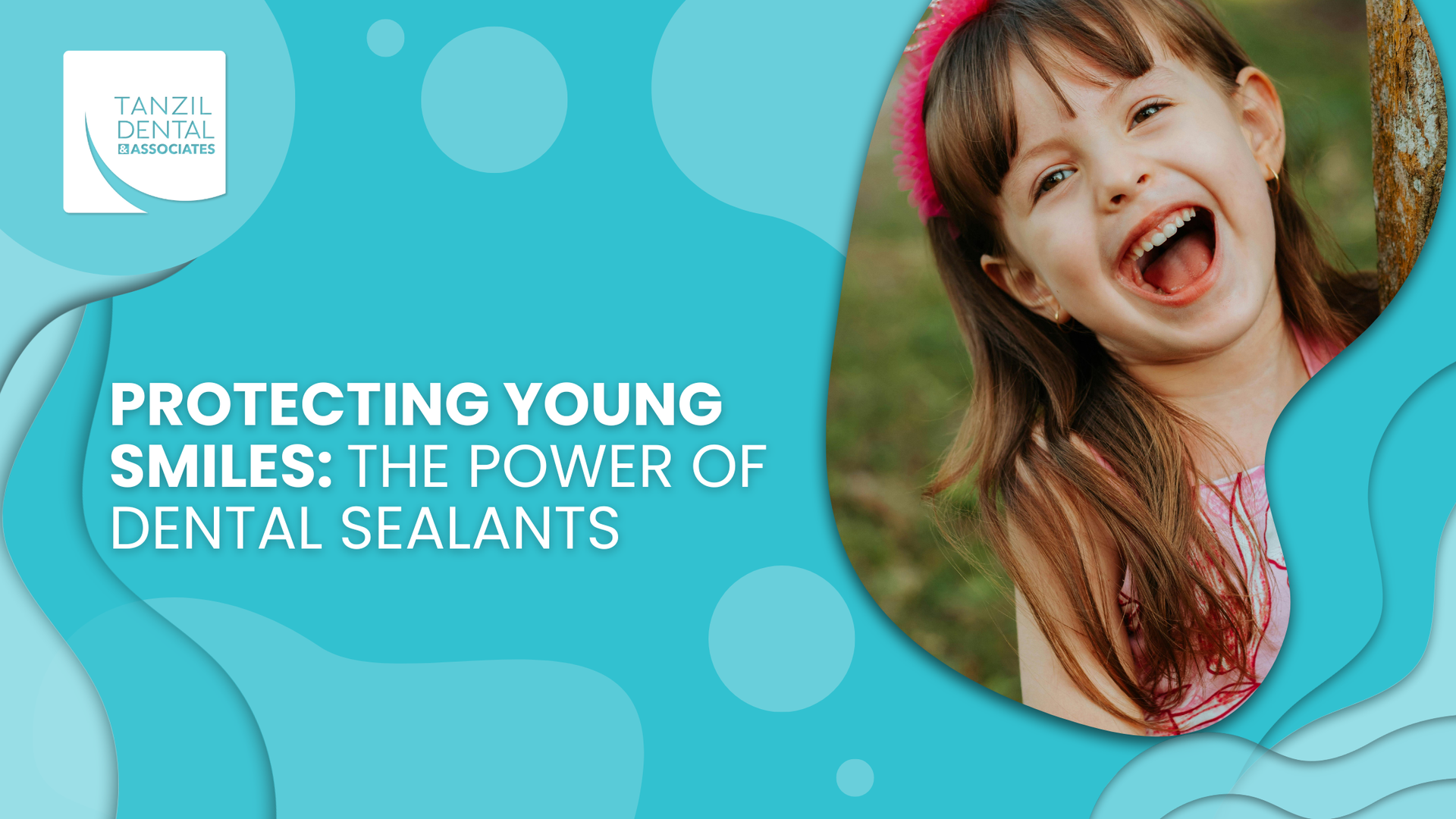 Girl smiling, dental health graphic with text: “Protecting Young Smiles: The Power of Dental Sealants”. Turquoise background.