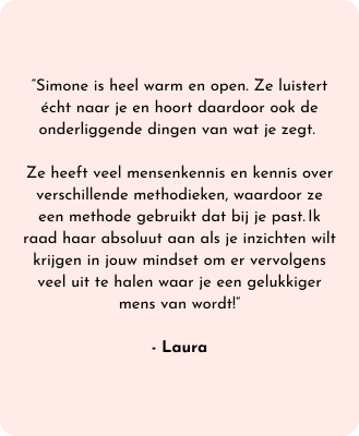 Aanbeveling over Simone, een warme, open luisteraar. Laura beveelt haar aan voor inzichten in mindset die leiden tot geluk.
