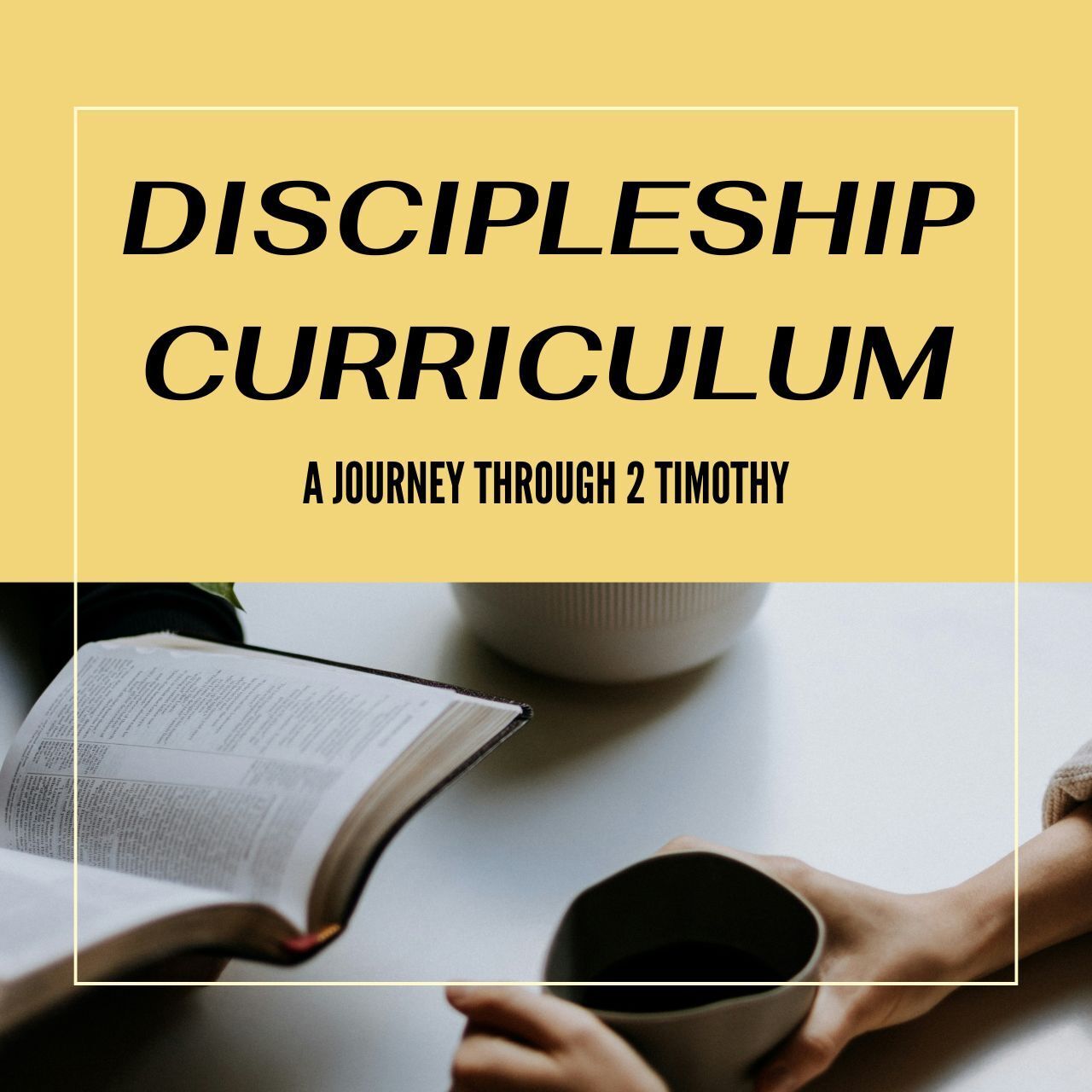Yellow and black “Discipleship Curriculum” cover with an open Bible and a coffee cup on a table