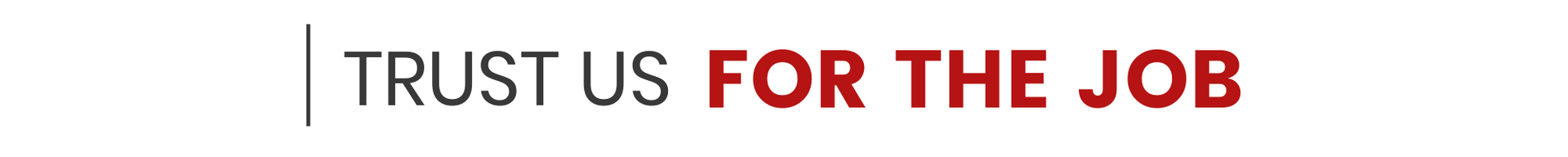 Banner reading “TRUST US FOR THE JOB” with “FOR THE JOB” in red