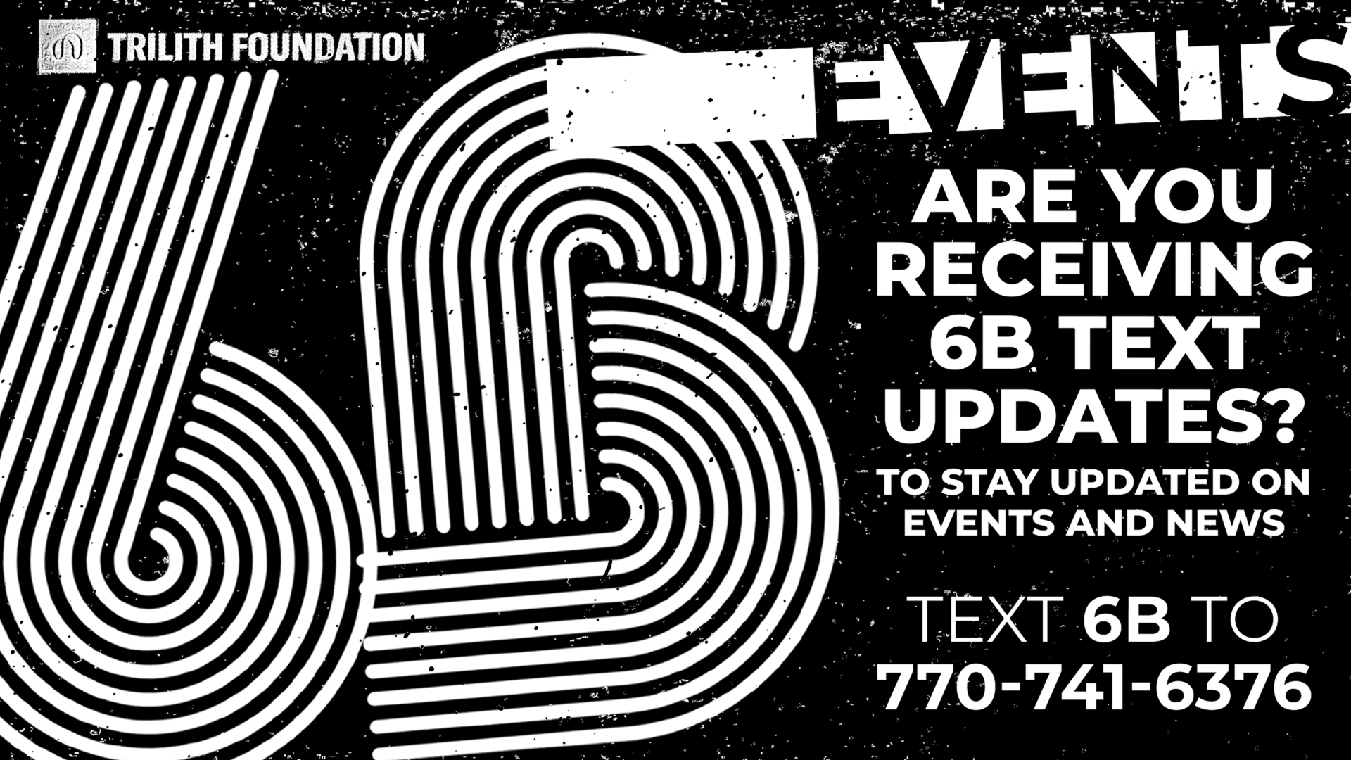 Are you receiving 6B text updates about our events here, text 6B to 770-741-6376 today.