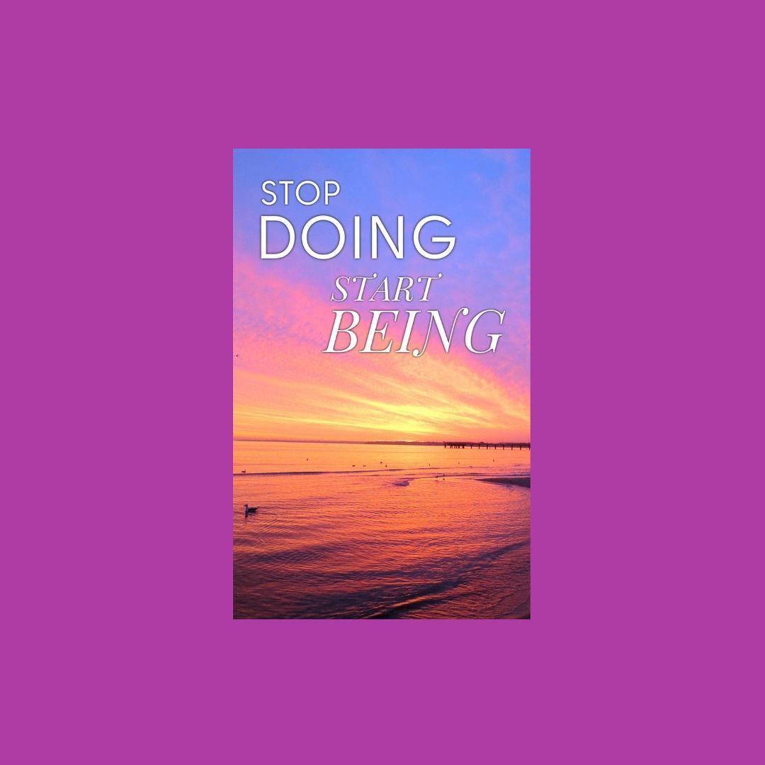 Stop Doing, Start Being Journal
