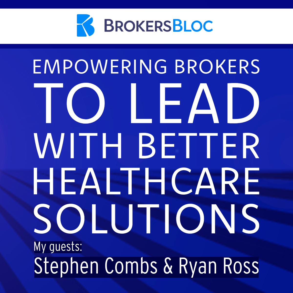 BrokersBloc promo graphic: “Empowering brokers to lead with better healthcare solutions,” with guest names Stephen Combs and Ryan Ross