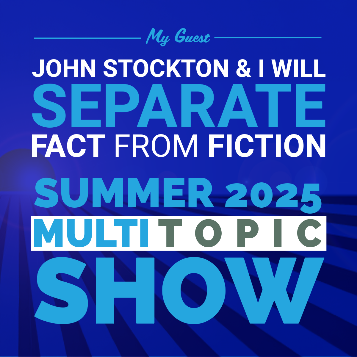 Blue promo graphic for “John Stockton & I Will Separate Fact From Fiction” mult-topic show, summer 2025