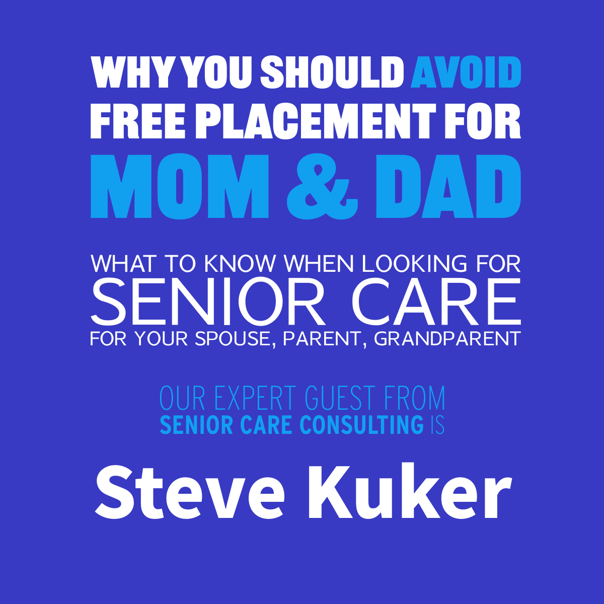 Blue podcast-style graphic promoting senior care placement advice, featuring speaker Steve Kuker.