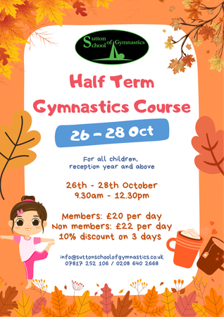 An advert for the Sutton School of Gymnastics October Gymnastics Course. A orange background  decorated with orange, brown and red leaves with a female gymnast in the bottom left and cups of hot chocolate in the bottom right with a white foreground with red text.