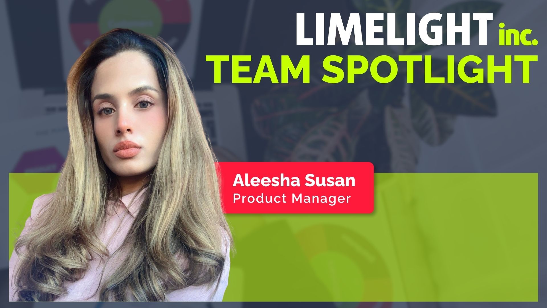 Team Spotlight: Aleesha Susan, Our Product Manager at Limelight Inc.