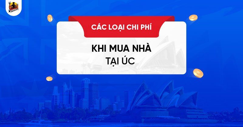 10 loại phí khi mua nhà ở Úc