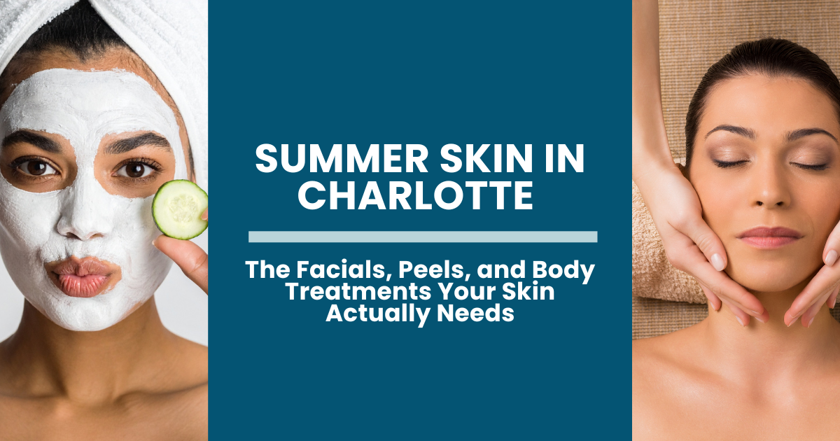Summer Skin in Charlotte: facials, peels, and body treatments for summer skin, with spa treatment ph