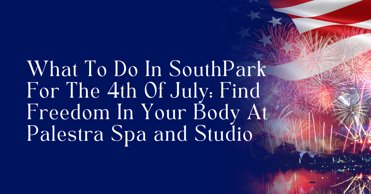 What To Do in SouthPark for the 4th of July — Palestra Spa and Studio yoga and wellness class