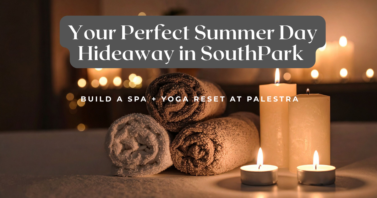 Your Perfect Summer Day Hideaway in SouthPark with rolled spa towels and lit candles at Palestra
