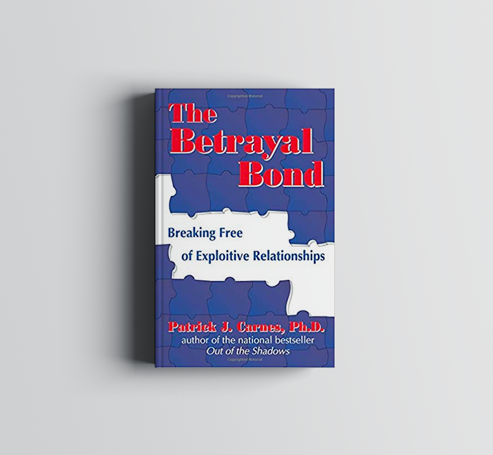 A book titled The Betrayal Bond, Breaking Free of Exploitive Relationships by Patrick J. Carnes, Ph.D.