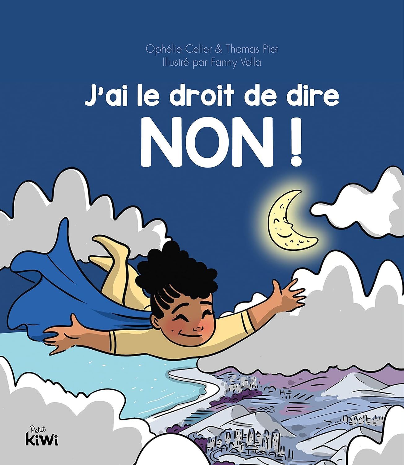 Couverture : Un enfant vêtu d’une cape bleue vole dans le ciel nocturne. Titre : « J’ai le droit de dire NON ! »