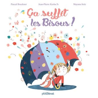 Jeune fille avec un parapluie entourée de baisers colorés, de fleurs et de confettis. Couverture d'un livre intitulé « Ça suffit les bisous ! ».