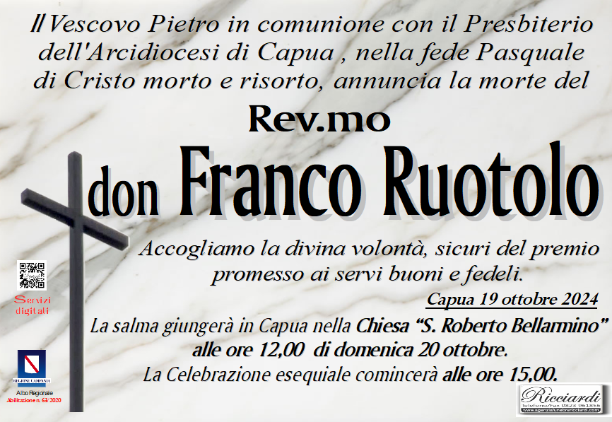 necrologio Il Vescovo Pietro in comunione con il Presbiterio dell'Arcidiocesi di Capua , nella fede Pasquale di Cristo morto e risorto, annuncia la morte del Rev.mo don FRANCO RUOTOLO