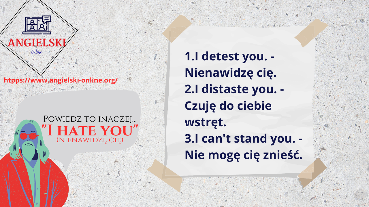 Zestaw fiszek „Powiedz to inaczej” – synonimy dla angielskiego wyrażenia I HATE YOU (I detest you, I distaste you, I can't stand you). Materiały do nauki angielskiego od Angielski Online.