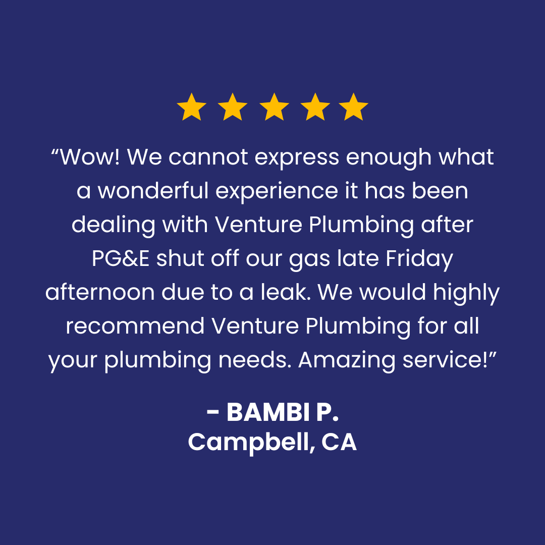 Testimonial for Venture Plumbing.  Five gold stars and quote: "Amazing service!" - Bambi P., Campbell, CA.